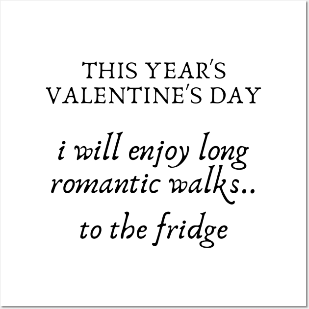 I will enjoy romantic walks to the fridge...valentine's day gifts. Wall Art by MikeNotis